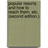 Popular Resorts and how to reach them, etc. (Second edition.) by John B. Bachelder