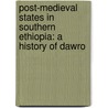 Post-Medieval States in Southern Ethiopia: A History of Dawro door Seid Ahmed