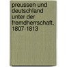 Preussen und Deutschland unter der Fremdherrschaft, 1807-1813 by C. Förster F.