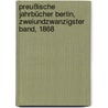 Preußische Jahrbücher Berlin, Zweiundzwanzigster Band, 1868 by Unknown