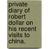 Private Diary of Robert Dollar on His Recent Visits to China.