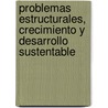 Problemas estructurales, crecimiento y desarrollo sustentable door Francisco Almagro Vázquez