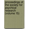 Proceedings Of The Society For Psychical Research (Volume 15) by Society For Psychical Research