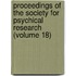 Proceedings of the Society for Psychical Research (Volume 18)