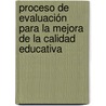 Proceso de evaluación para la mejora de la calidad educativa door Maria Angeles Marin
