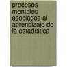 Procesos Mentales Asociados al Aprendizaje de la Estadística by Anthony Ramos