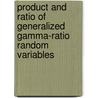 Product and Ratio of Generalized Gamma-Ratio Random Variables door Carlos A. Coelho
