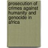 Prosecution of Crimes Against Humanity and Genocide In Africa