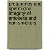 Protamines And Sperm Dna Integrity Of Smokers And Non-smokers door Mohammed Hamad