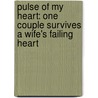 Pulse of My Heart: One Couple Survives a Wife's Failing Heart by Patricia O'Mara-Croft