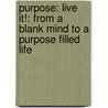 Purpose: Live It!: From a Blank Mind to a Purpose Filled Life by Eliana M. Reyes