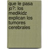 Que Le Pasa Jo?: Los Medikidz Explican los Tumores Cerebrales by Kim Chilman-Blair