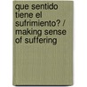 Que sentido tiene el sufrimiento? / Making Sense of Suffering door Joni Eareckson Tada