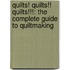 Quilts! Quilts!! Quilts!!!: The Complete Guide to Quiltmaking