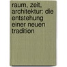 Raum, Zeit, Architektur: Die Entstehung Einer Neuen Tradition door Sigfried Giedion