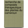 Recherche de composés thérapeutique des plantes du Cameroun by Jean Emmanuel Mbosso Teinkela