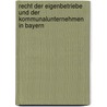 Recht der Eigenbetriebe und der Kommunalunternehmen in Bayern by Norbert Schulz