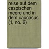 Reise Auf Dem Caspischen Meere Und in Dem Caucasus (1, No. 2) door Carl Eduard Von Eichwald