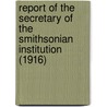 Report of the Secretary of the Smithsonian Institution (1916) by Smithsonian Institution