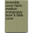Reversible Cover Fabric Medium Orange/Gray Book & Bible Cover