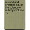 Revised and Enlarged Ed. of the Science of Railways Volume 10 door Marshall Monroe Kirkman