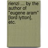 Rienzi ... By the author of "Eugene Aram" [Lord Lytton], etc. by Niccolo` Gabrino Di Rienzi