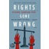 Rights Gone Wrong: How Law Corrupts the Struggle for Equality