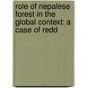 Role Of Nepalese Forest In The Global Context: A Case Of Redd by Raghu Bir Bista