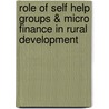 Role of Self Help Groups & Micro Finance in Rural Development by R. Saraswathi