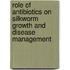 Role of antibiotics on silkworm growth and disease management