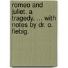 Romeo and Juliet. A tragedy. ... With notes by Dr. O. Fiebig. by Shakespeare William Shakespeare