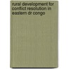 Rural Development For Conflict Resolution In Eastern Dr Congo door Jeanne D'Arc Mihigo