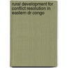 Rural Development For Conflict Resolution In Eastern Dr Congo by Jeanne D'Arc Mihigo