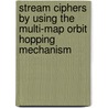 Stream Ciphers By Using The Multi-map Orbit Hopping Mechanism door Xiaowen Zhang