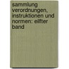 Sammlung Verordnungen, Instruktionen und Normen: eilfter Band door Franz X. Oswald