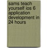 Sams Teach Yourself Ios 6 Application Development In 24 Hours door John Ray