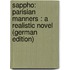 Sappho: Parisian Manners : A Realistic Novel (German Edition)