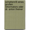 Schattenriß eines Großen Reformators oder Dr. Anton Theiner door F.A. Franke