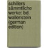 Schillers Sämmtliche Werke: Bd. Wallenstein (German Edition)