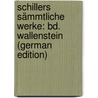 Schillers Sämmtliche Werke: Bd. Wallenstein (German Edition) door Schiller Friedrich