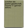 Schriften Der Goethe-Gesellschaft, Volume 17 (German Edition) door Goethe-Gesellschaft