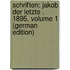 Schriften: Jakob Der Letzte . 1895, Volume 1 (German Edition)