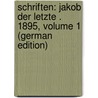 Schriften: Jakob Der Letzte . 1895, Volume 1 (German Edition) by Rosegger P.