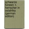 Schwarze Fürsten: T. Herrscher in Ostafrika (German Edition) door Falke0Horst C