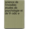 Science de L'Invisible; Etudes de Psychologie Et de Th Odic E door Charles L.V. Que