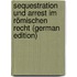 Sequestration Und Arrest Im Römischen Recht (German Edition)