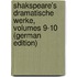 Shakspeare's Dramatische Werke, Volumes 9-10 (German Edition)
