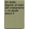 Sin Duda Alguna: El Caso del Cristianismo = No Doubt about It door Winfried Corduan