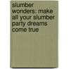 Slumber Wonders: Make All Your Slumber Party Dreams Come True by Aubre Andrus