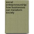 Social Entrepreneurship: How Businesses Can Transform Society
